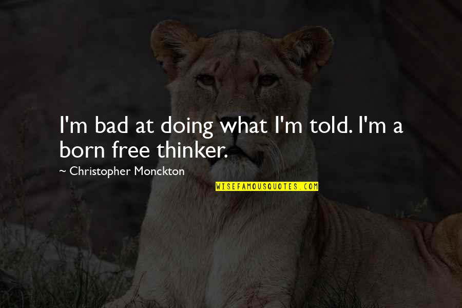 Herbert Pervert Quotes By Christopher Monckton: I'm bad at doing what I'm told. I'm Herbert Pervert Quotes By Christopher Monckton: I'm bad at doing what I'm told. I'm
