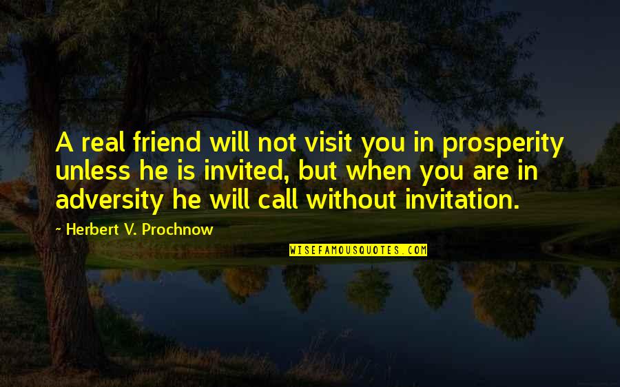 Herbert Prochnow Quotes By Herbert V. Prochnow: A real friend will not visit you in