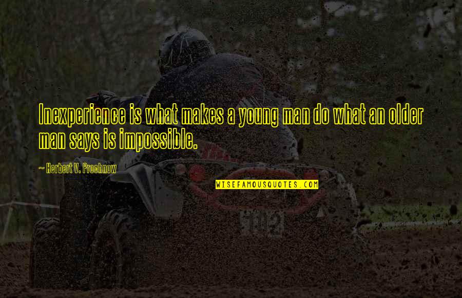 Herbert Prochnow Quotes By Herbert V. Prochnow: Inexperience is what makes a young man do