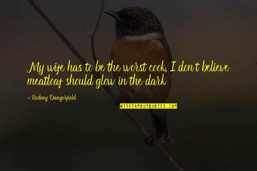 Herbert Rappaport Quotes By Rodney Dangerfield: My wife has to be the worst cook. Herbert Rappaport Quotes By Rodney Dangerfield: My wife has to be the worst cook.