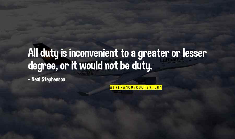 Herbert Simon Satisficing Quotes By Neal Stephenson: All duty is inconvenient to a greater or