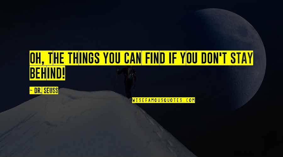 Herbert Stein Quotes By Dr. Seuss: Oh, the things you can find if you