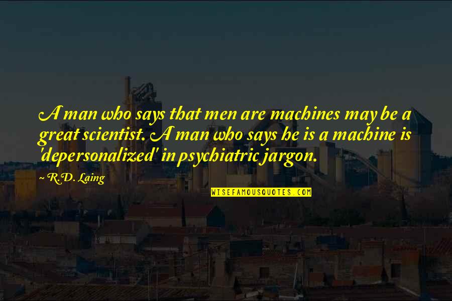 Herbert1 Quotes By R.D. Laing: A man who says that men are machines