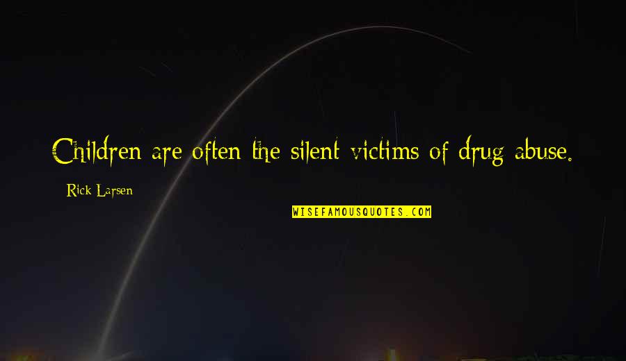 Herberth Uribe Quotes By Rick Larsen: Children are often the silent victims of drug Herberth Uribe Quotes By Rick Larsen: Children are often the silent victims of drug