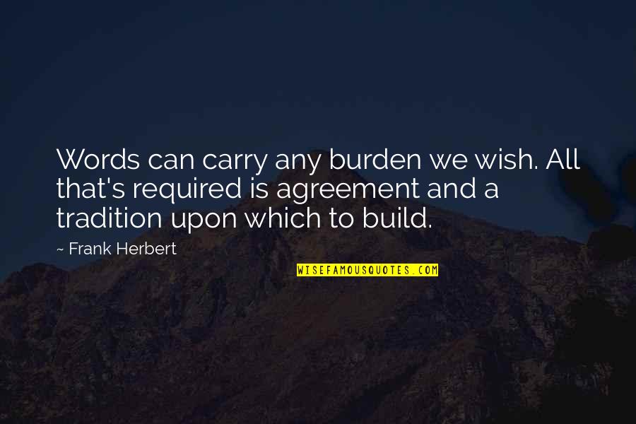 Herbert's Quotes By Frank Herbert: Words can carry any burden we wish. All
