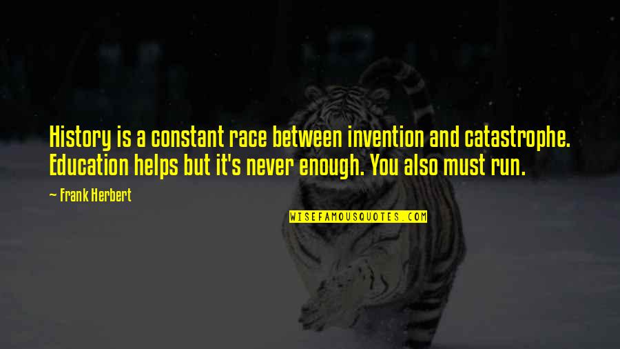 Herbert's Quotes By Frank Herbert: History is a constant race between invention and