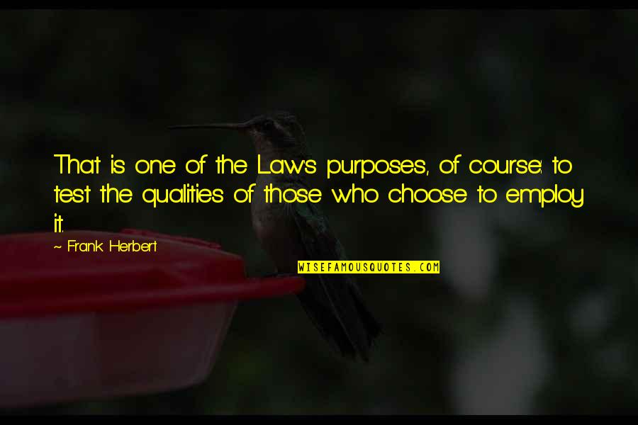 Herbert's Quotes By Frank Herbert: That is one of the Law's purposes, of