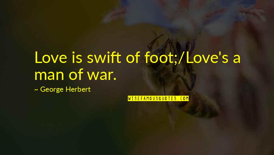 Herbert's Quotes By George Herbert: Love is swift of foot;/Love's a man of
