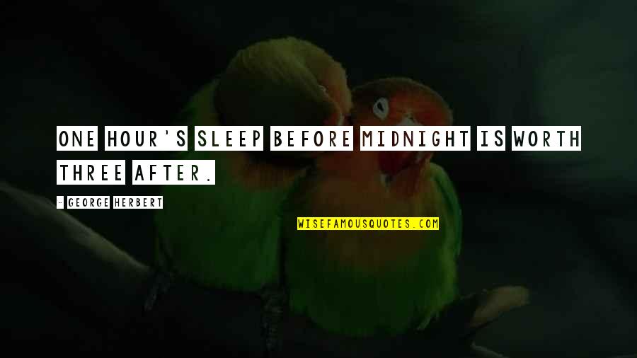 Herbert's Quotes By George Herbert: One hour's sleep before midnight is worth three