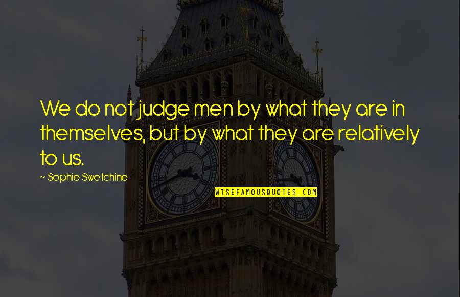 Herbertson Walker Quotes By Sophie Swetchine: We do not judge men by what they