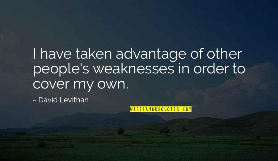Herbicide Mode Quotes By David Levithan: I have taken advantage of other people's weaknesses