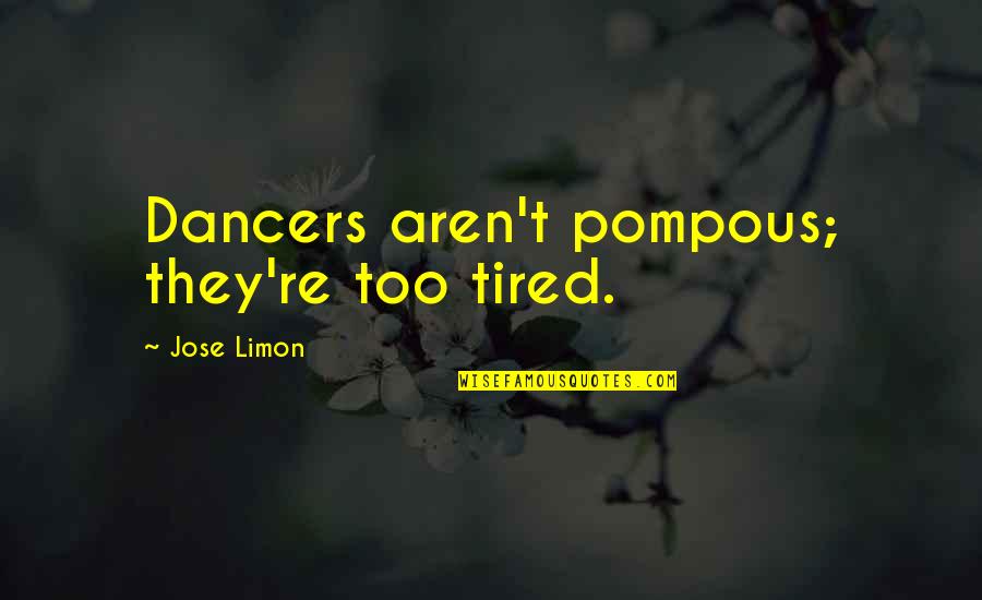 Herbicided Quotes By Jose Limon: Dancers aren't pompous; they're too tired.