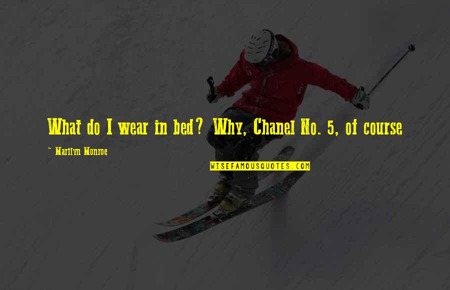 Herbicided Quotes By Marilyn Monroe: What do I wear in bed? Why, Chanel