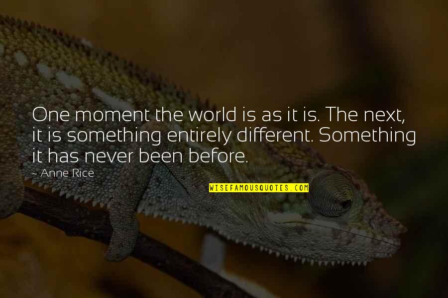 Herbicides Containing Quotes By Anne Rice: One moment the world is as it is. Herbicides Containing Quotes By Anne Rice: One moment the world is as it is.