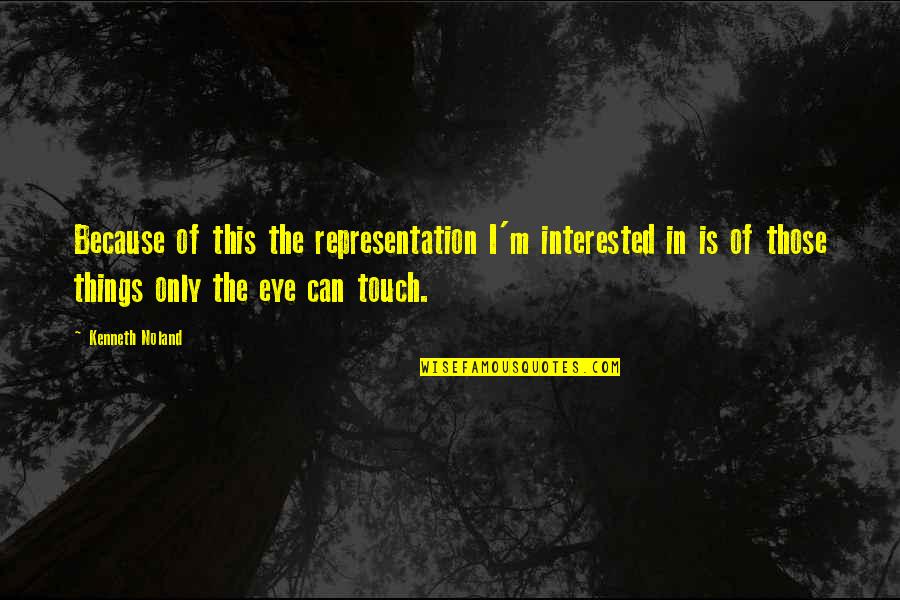 Herbie Archie Weller Quotes By Kenneth Noland: Because of this the representation I'm interested in Herbie Archie Weller Quotes By Kenneth Noland: Because of this the representation I'm interested in