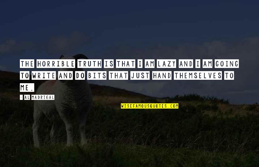 Herbie Hancock Jazz Quotes By Al Madrigal: The horrible truth is that I am lazy Herbie Hancock Jazz Quotes By Al Madrigal: The horrible truth is that I am lazy
