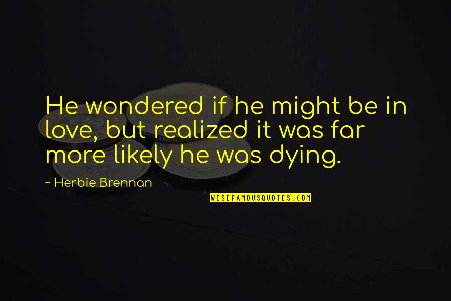 Herbie Quotes By Herbie Brennan: He wondered if he might be in love,
