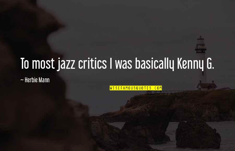 Herbie Quotes By Herbie Mann: To most jazz critics I was basically Kenny