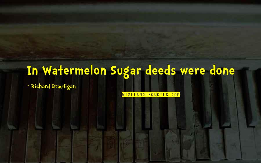 Herbies Marathon Quotes By Richard Brautigan: In Watermelon Sugar deeds were done Herbies Marathon Quotes By Richard Brautigan: In Watermelon Sugar deeds were done