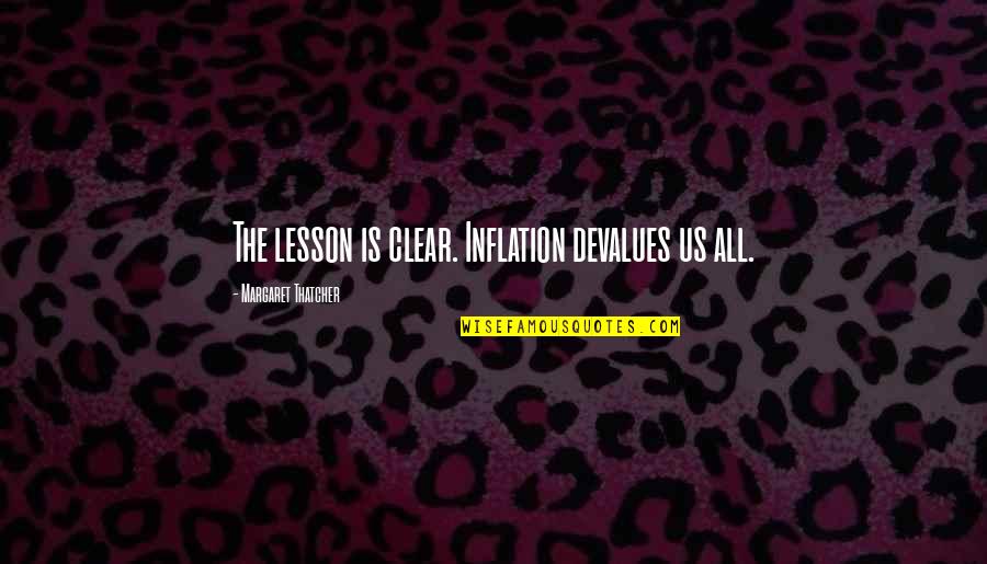 Herbitsiidid Quotes By Margaret Thatcher: The lesson is clear. Inflation devalues us all. Herbitsiidid Quotes By Margaret Thatcher: The lesson is clear. Inflation devalues us all.