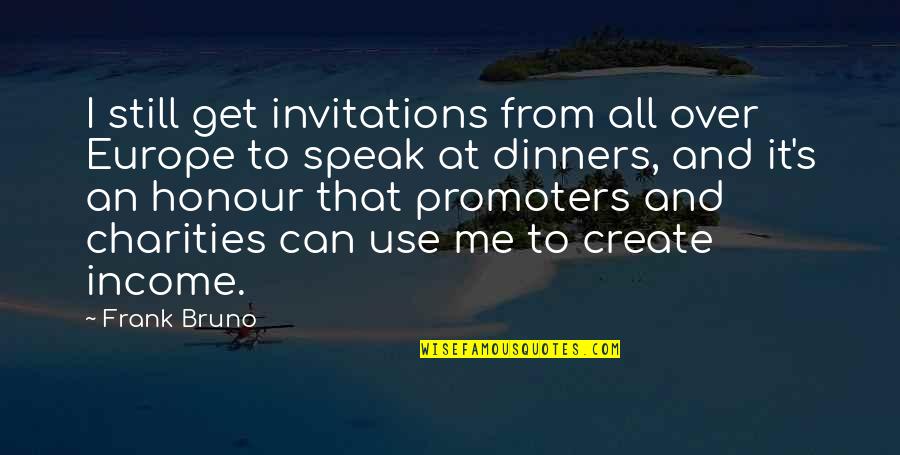 Herbivores In The Rainforest Quotes By Frank Bruno: I still get invitations from all over Europe
