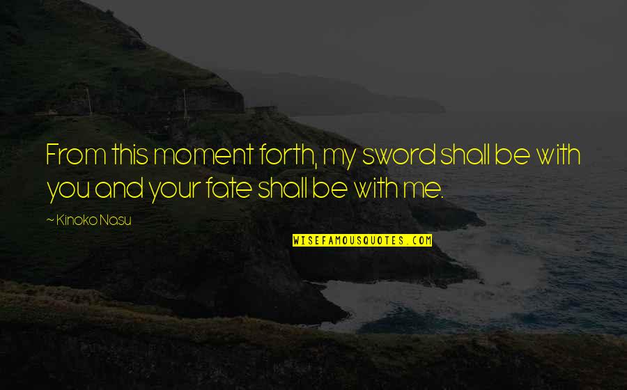 Herblock Prize Quotes By Kinoko Nasu: From this moment forth, my sword shall be