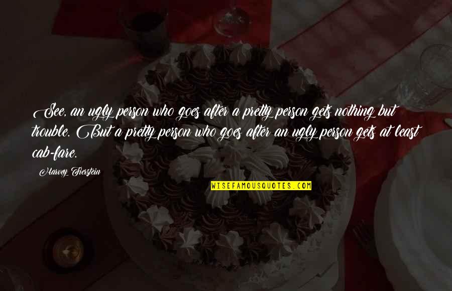 Herbology Harry Quotes By Harvey Fierstein: See, an ugly person who goes after a Herbology Harry Quotes By Harvey Fierstein: See, an ugly person who goes after a
