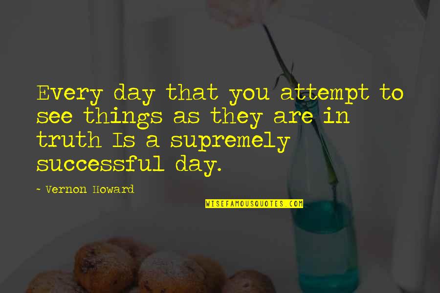 Herbosa St Quotes By Vernon Howard: Every day that you attempt to see things
