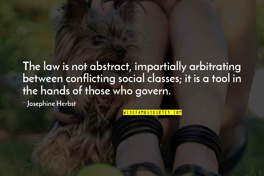 Herbst Quotes By Josephine Herbst: The law is not abstract, impartially arbitrating between