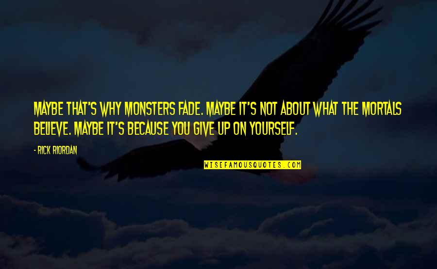 Herbstman Cardiologist Quotes By Rick Riordan: Maybe that's why monsters fade. Maybe it's not Herbstman Cardiologist Quotes By Rick Riordan: Maybe that's why monsters fade. Maybe it's not