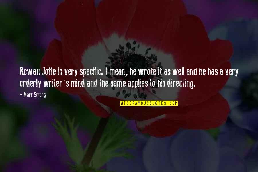 Herbstmanover Quotes By Mark Strong: Rowan Joffe is very specific. I mean, he Herbstmanover Quotes By Mark Strong: Rowan Joffe is very specific. I mean, he