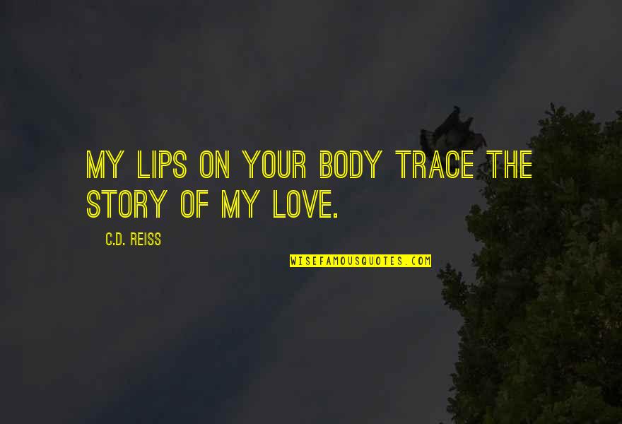 Herbstreit Twins Quotes By C.D. Reiss: My lips on your body trace the story