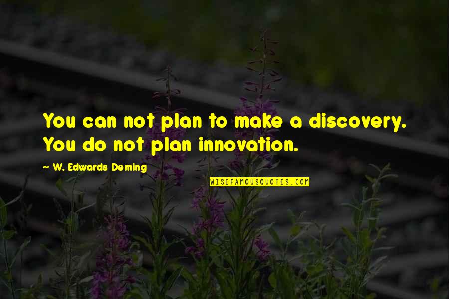Herceg Novi Quotes By W. Edwards Deming: You can not plan to make a discovery.