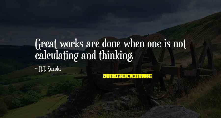 Hercegovina Quotes By D.T. Suzuki: Great works are done when one is not