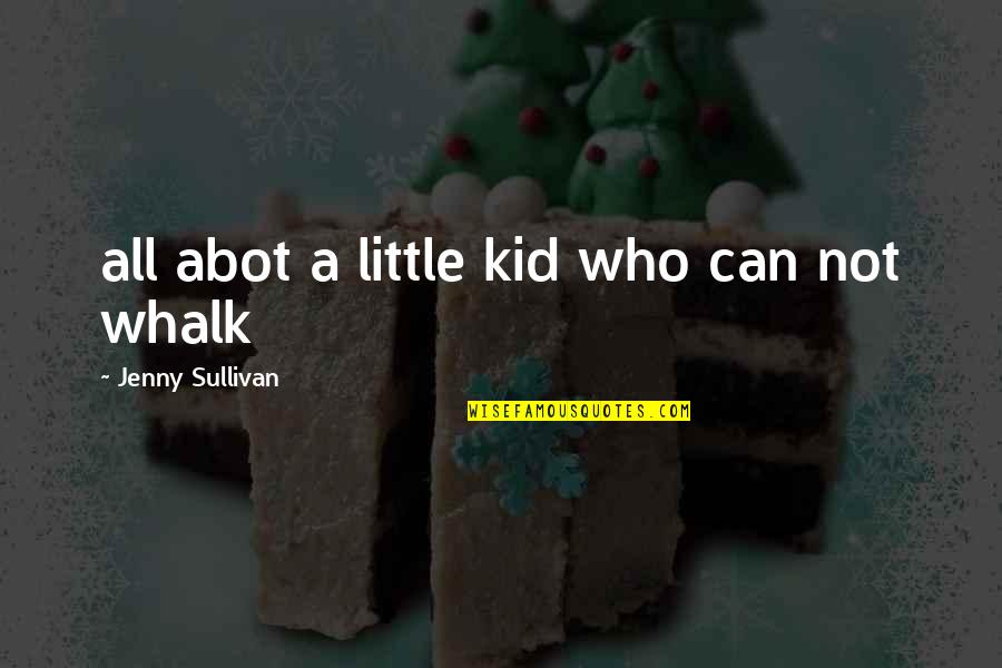 Hercegovina Quotes By Jenny Sullivan: all abot a little kid who can not