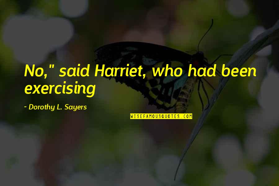 Hercher Cpa Quotes By Dorothy L. Sayers: No," said Harriet, who had been exercising