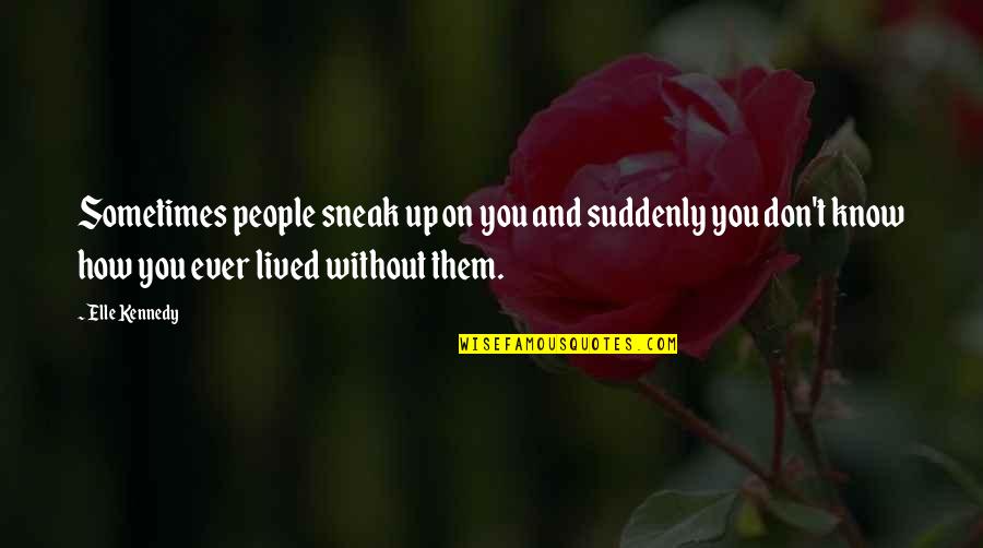 Hercilia Name Quotes By Elle Kennedy: Sometimes people sneak up on you and suddenly Hercilia Name Quotes By Elle Kennedy: Sometimes people sneak up on you and suddenly