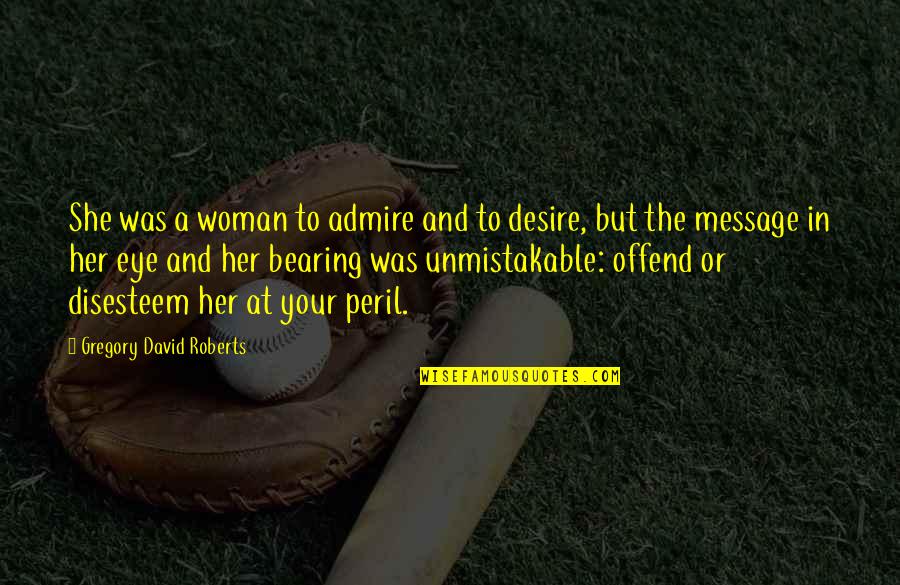 Hercilia Name Quotes By Gregory David Roberts: She was a woman to admire and to Hercilia Name Quotes By Gregory David Roberts: She was a woman to admire and to