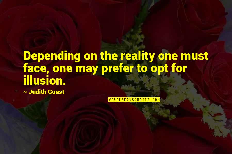 Hercky Quotes By Judith Guest: Depending on the reality one must face, one