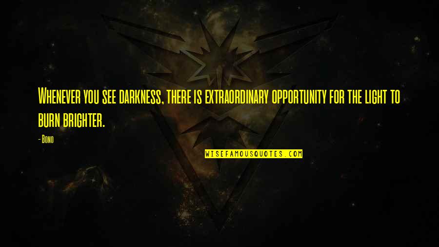 Hercule Poirot Moustache Quotes By Bono: Whenever you see darkness, there is extraordinary opportunity