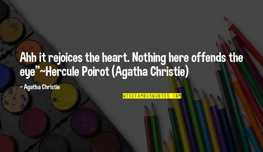 Hercule Poirot Quotes By Agatha Christie: Ahh it rejoices the heart. Nothing here offends