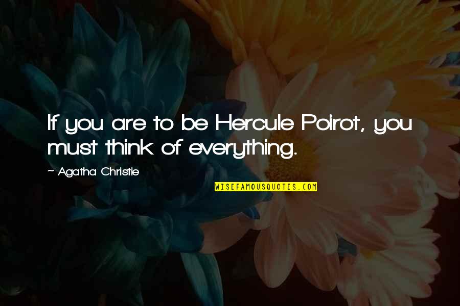 Hercule Poirot Quotes By Agatha Christie: If you are to be Hercule Poirot, you