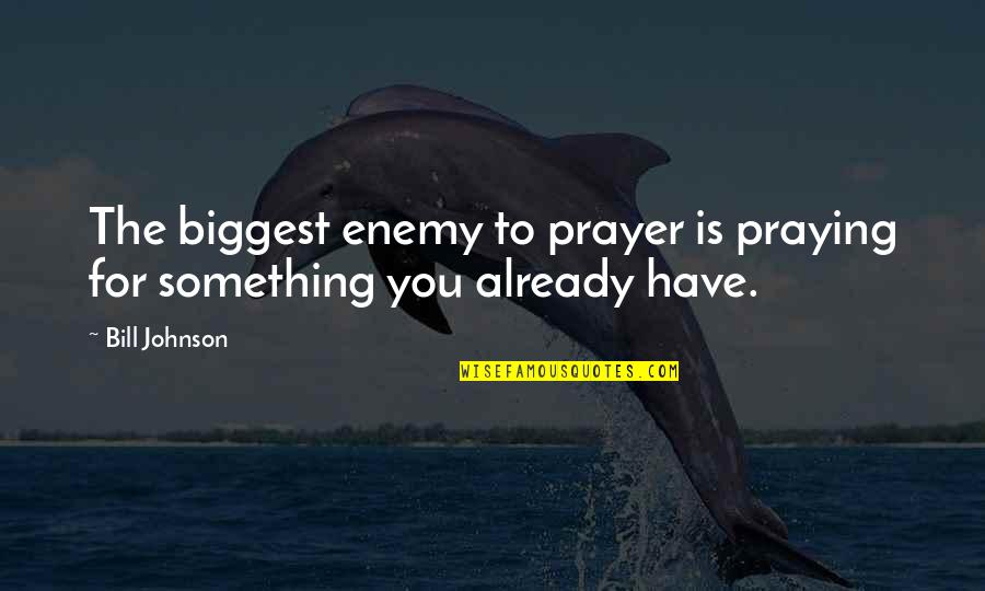 Hercules 1997 Phil Quotes By Bill Johnson: The biggest enemy to prayer is praying for