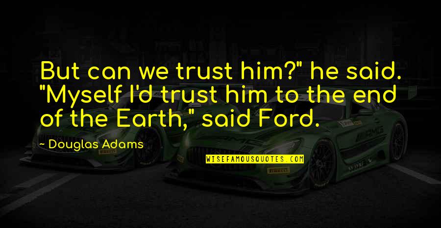 Hercules Kellan Lutz Quotes By Douglas Adams: But can we trust him?" he said. "Myself Hercules Kellan Lutz Quotes By Douglas Adams: But can we trust him?" he said. "Myself