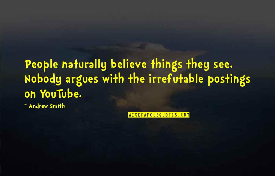 Hercules Kevin Sorbo Quotes By Andrew Smith: People naturally believe things they see. Nobody argues Hercules Kevin Sorbo Quotes By Andrew Smith: People naturally believe things they see. Nobody argues