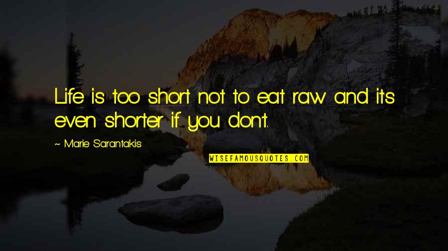 Hercules Kevin Sorbo Quotes By Marie Sarantakis: Life is too short not to eat raw Hercules Kevin Sorbo Quotes By Marie Sarantakis: Life is too short not to eat raw