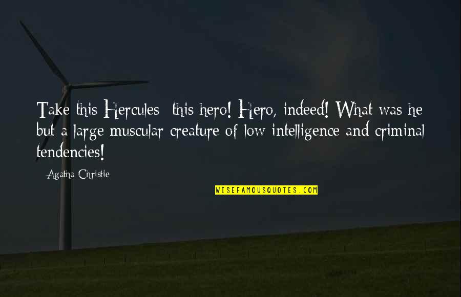 Hercules Quotes By Agatha Christie: Take this Hercules -this hero! Hero, indeed! What Hercules Quotes By Agatha Christie: Take this Hercules -this hero! Hero, indeed! What