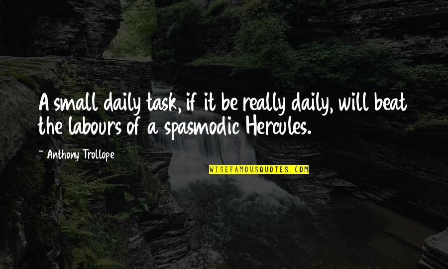 Hercules Quotes By Anthony Trollope: A small daily task, if it be really Hercules Quotes By Anthony Trollope: A small daily task, if it be really