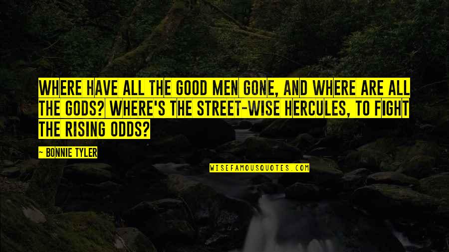 Hercules Quotes By Bonnie Tyler: Where have all the good men gone, and