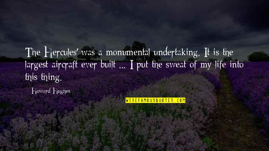 Hercules Quotes By Howard Hughes: The Hercules' was a monumental undertaking. It is Hercules Quotes By Howard Hughes: The Hercules' was a monumental undertaking. It is